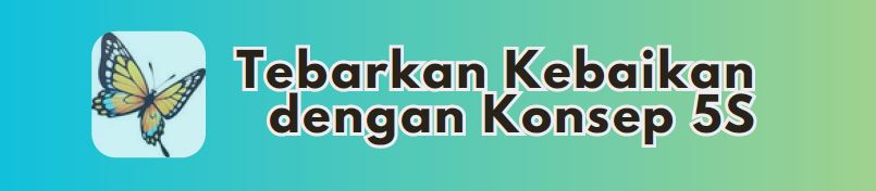 Tebarkan Kebaikan dengan Konsep 5 S